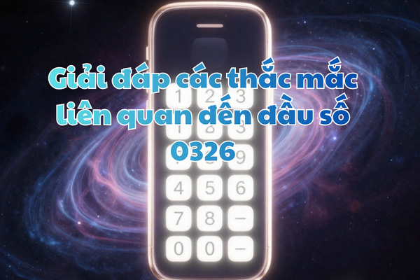 Giải đáp các thắc mắc liên quan đến đầu số 0326