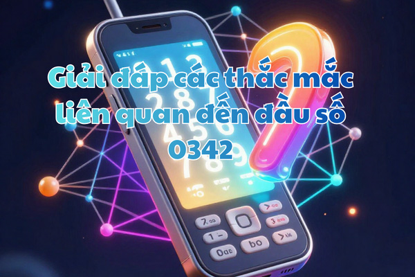 Giải đáp các thắc mắc liên quan đến đầu số 0342