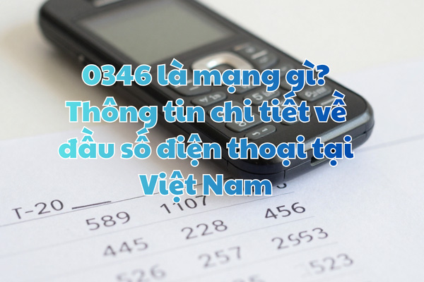 0346 là mạng gì? Thông tin chi tiết về đầu số điện thoại tại Việt Nam
