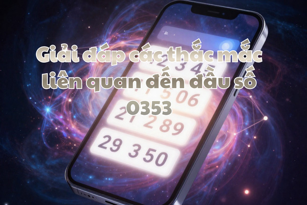 Giải đáp các thắc mắc liên quan đến đầu số 0353