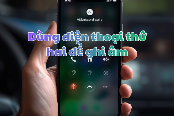 Dùng điện thoại thứ hai để ghi âm